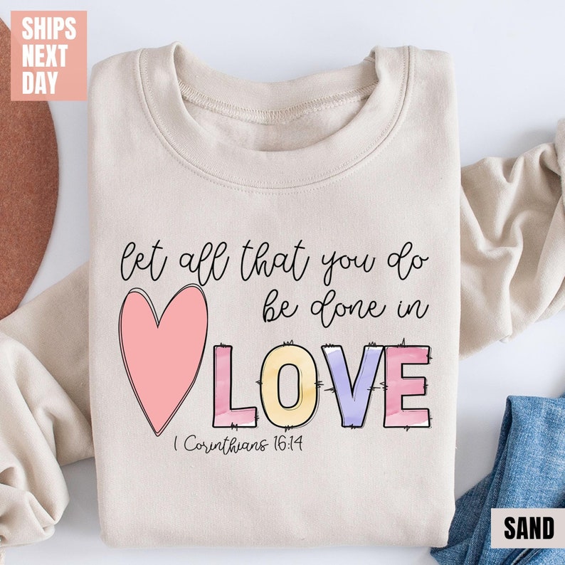 Let all that you do be done in Love Sweatshirt (2XL-3XL)