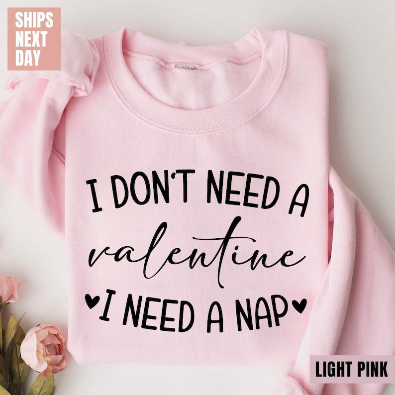 I Don't Need A Valentine Sweatshirt (2XL-3XL)