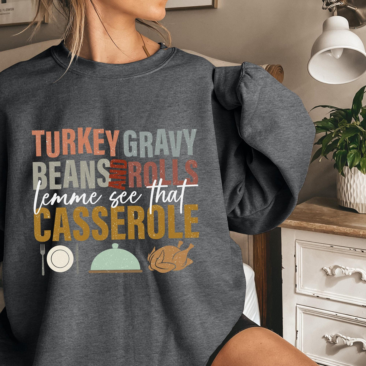 Turkey Gravy Beans And Rolls Let Me See That Casserole Sweatshirt, Thanksgiving Sweatshirt, Thanksgiving Shirt, Fall Shirt, Fall Sweatshirts