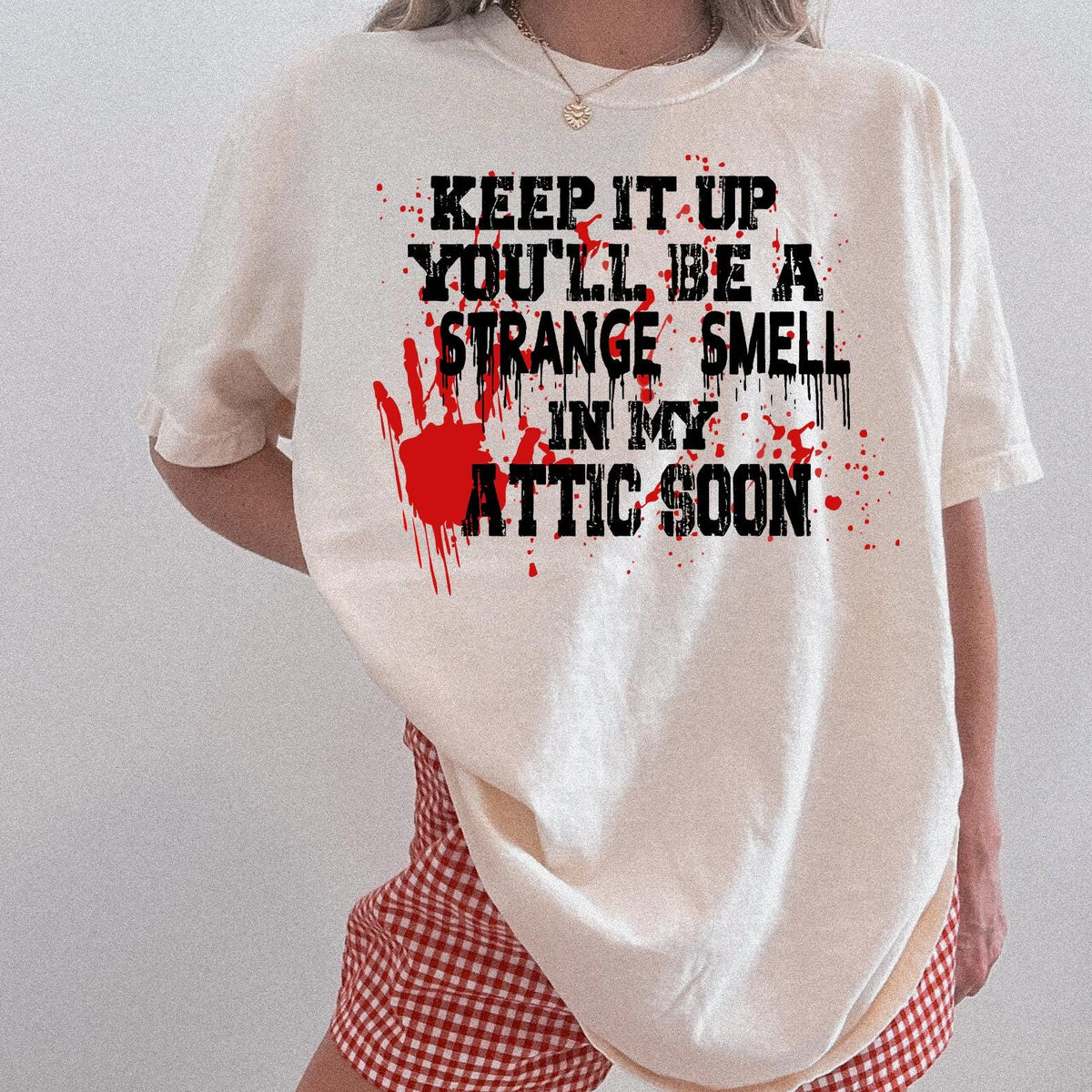 Keep It Up You'll Be A Strange Smell In My Attic Soon Tshirt, Funny Halloween Lover Gift, Attic Soon T-shirt, Comfort Colors®, Halloween Tee