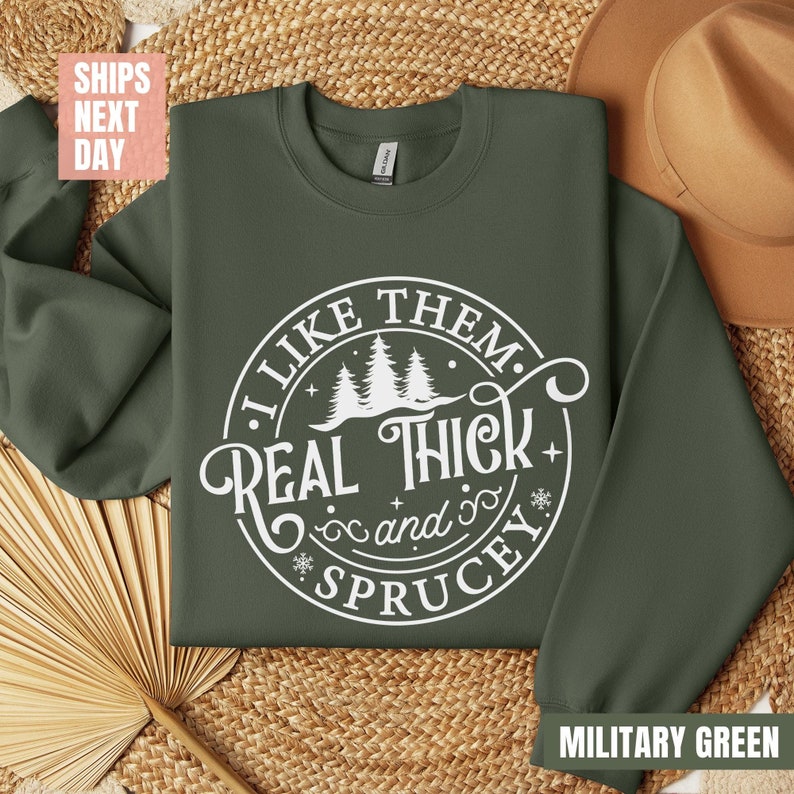 I like them real thick and sprucy Sweatshirt (2XL-3XL)