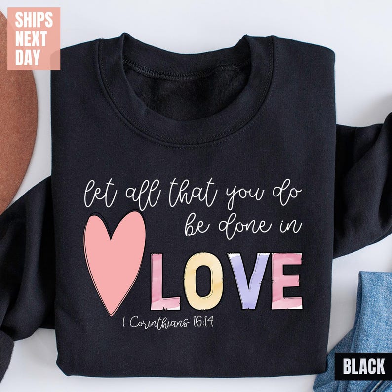 Let all that you do be done in Love Sweatshirt (2XL-3XL)