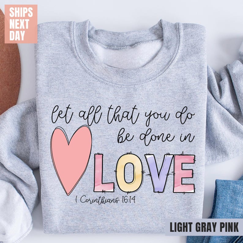 Let all that you do be done in Love Sweatshirt (2XL-3XL)