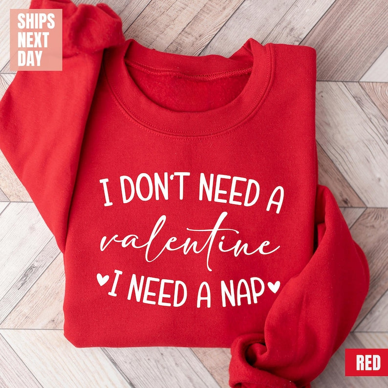 I Don't Need A Valentine Sweatshirt (2XL-3XL)