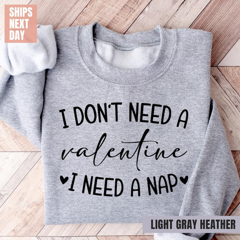 I Don't Need A Valentine Sweatshirt (2XL-3XL)