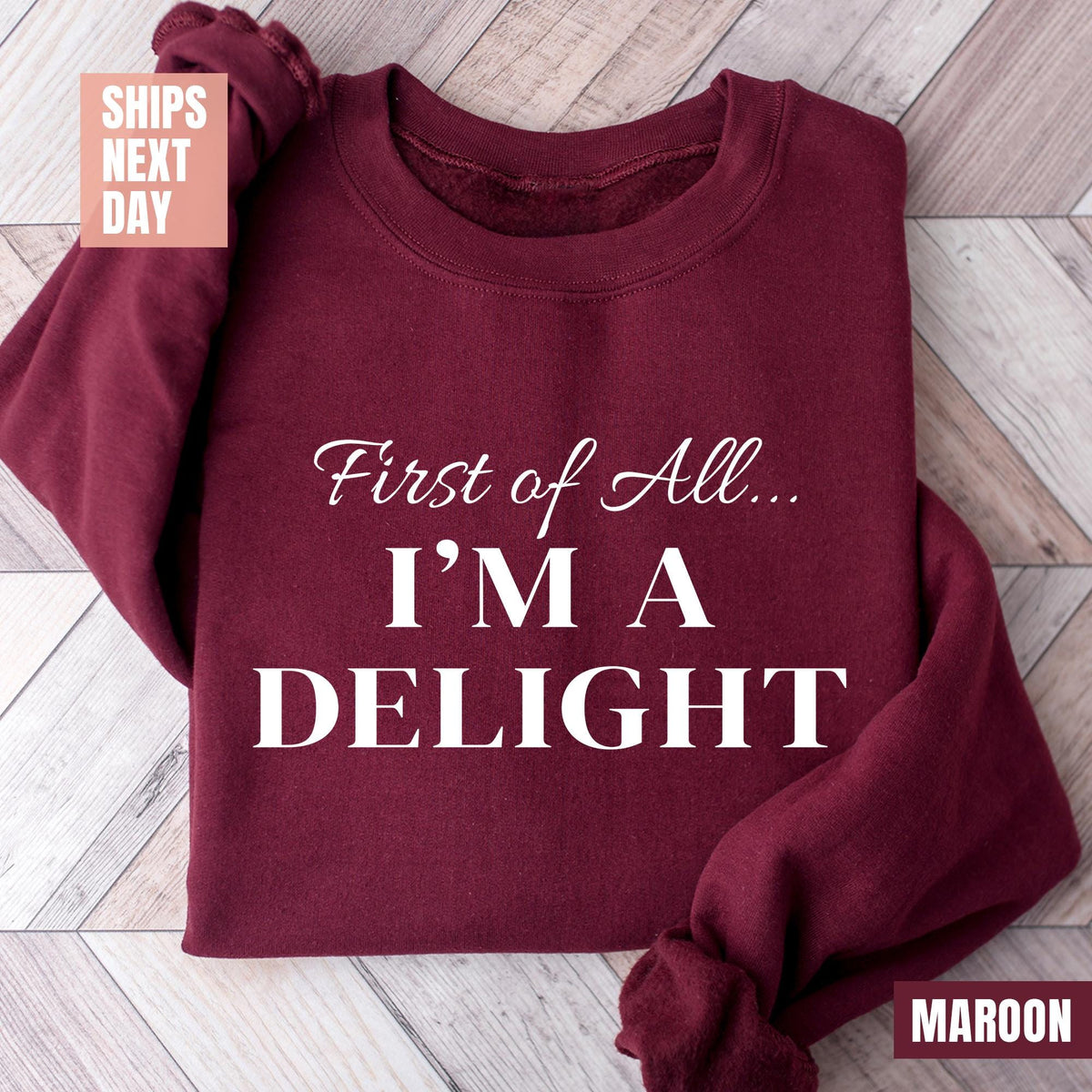 First of All I'm a Delight Sweatshirt, Funny Women's Sweatshirt, For Mom Funny Teacher T-shirt, Sarcastic Sweatshirt, Cute Sarcastic Sweater