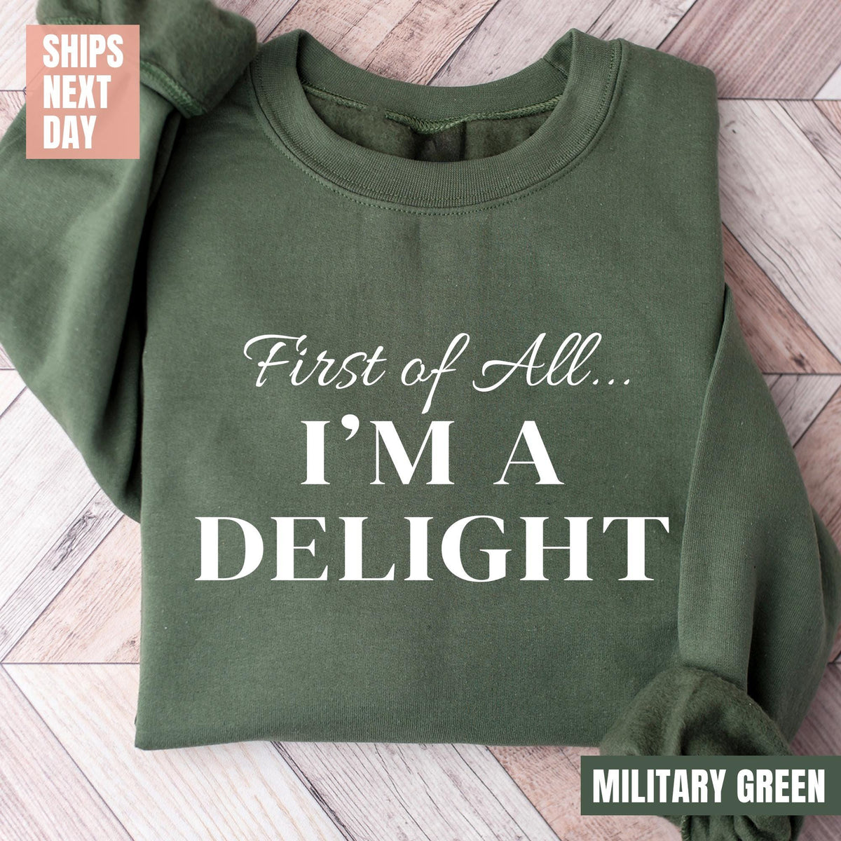 First of All I'm a Delight Sweatshirt, Funny Women's Sweatshirt, For Mom Funny Teacher T-shirt, Sarcastic Sweatshirt, Cute Sarcastic Sweater