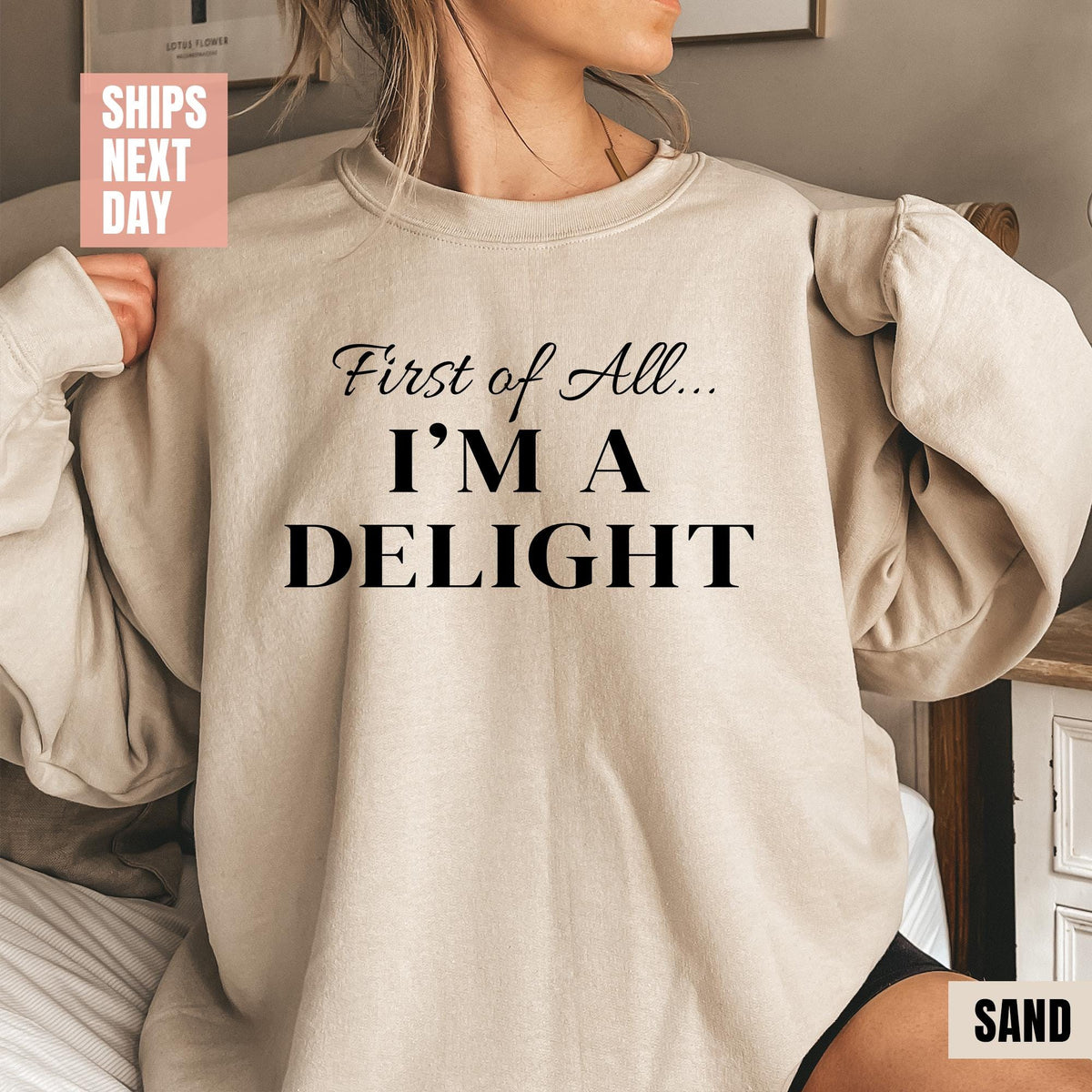 First of All I'm a Delight Sweatshirt, Funny Women's Sweatshirt, For Mom Funny Teacher T-shirt, Sarcastic Sweatshirt, Cute Sarcastic Sweater