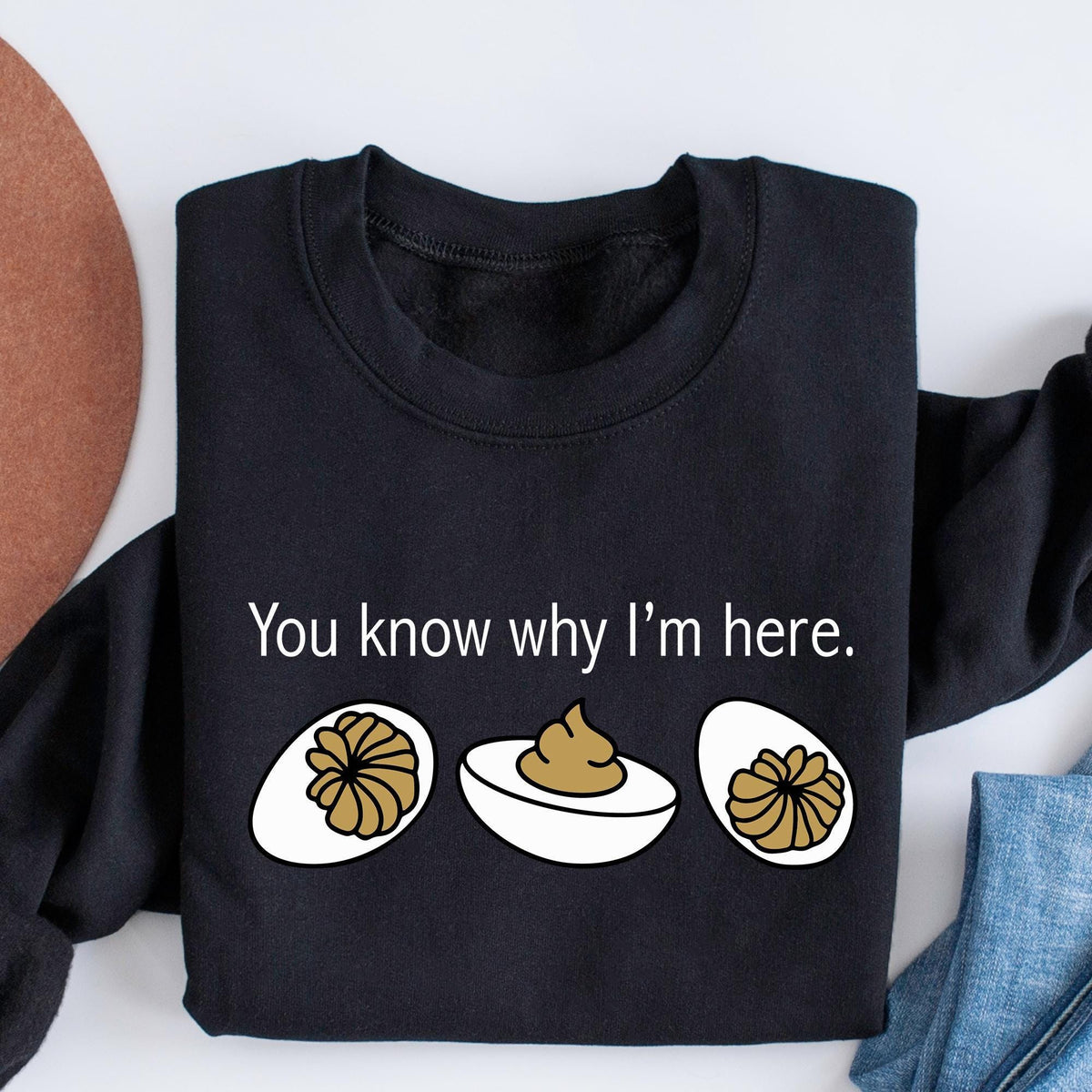 You Know Why I'm Here Sweatshirt, Deviled Eggs Shirt, Thanksgiving Sweater, Funny Food Shirt, Food Lover Gift Shirt, Funny Thanksgiving Tees