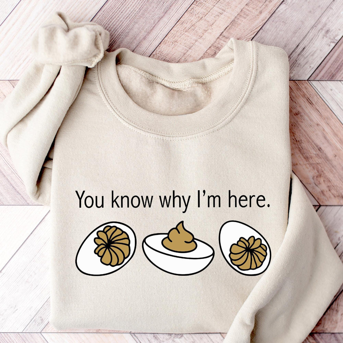 You Know Why I'm Here Sweatshirt, Deviled Eggs Shirt, Thanksgiving Sweater, Funny Food Shirt, Food Lover Gift Shirt, Funny Thanksgiving Tees