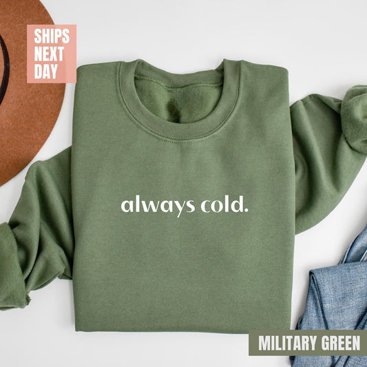 Always Cold Sweatshirt, Funny Cold Sweatshirt, Winter Sweatshirt, Womens Winter Gift, Cute Fall Gift, Christmas Gift, Winter Graphic T-shirt