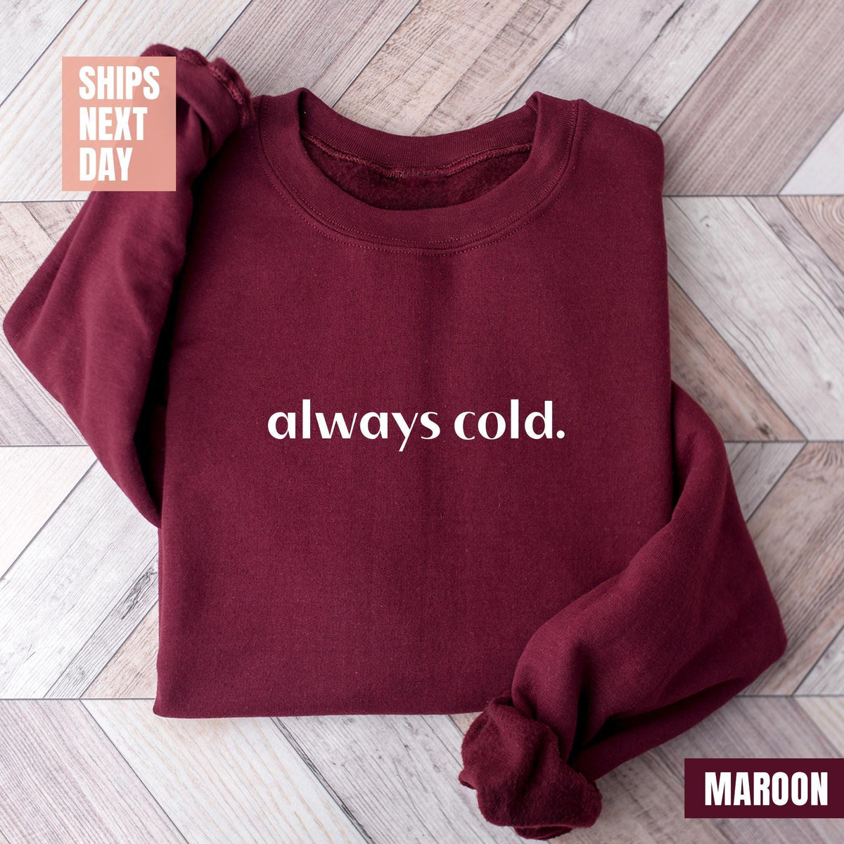 Always Cold Sweatshirt, Funny Cold Sweatshirt, Winter Sweatshirt, Womens Winter Gift, Cute Fall Gift, Christmas Gift, Winter Graphic T-shirt