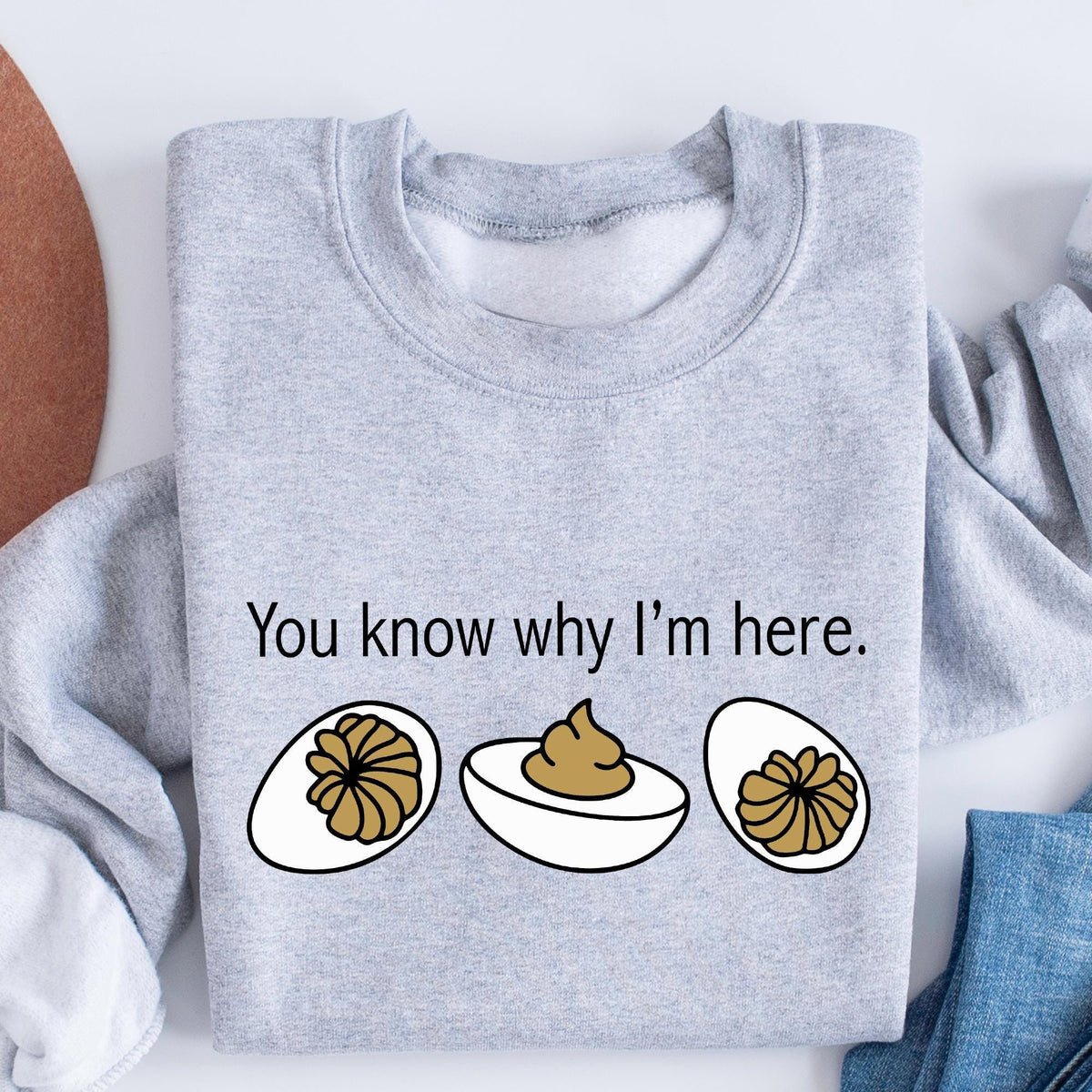 You Know Why I'm Here Sweatshirt, Deviled Eggs Shirt, Thanksgiving Sweater, Funny Food Shirt, Food Lover Gift Shirt, Funny Thanksgiving Tees