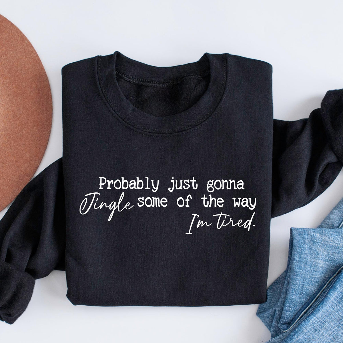 Funny Christmas Sweatshirt, Probably Just Gonna Jingle Tired T-shirt, Cute Christmas Gift for Women, Halloween Gift, Holiday Saying T-shirts