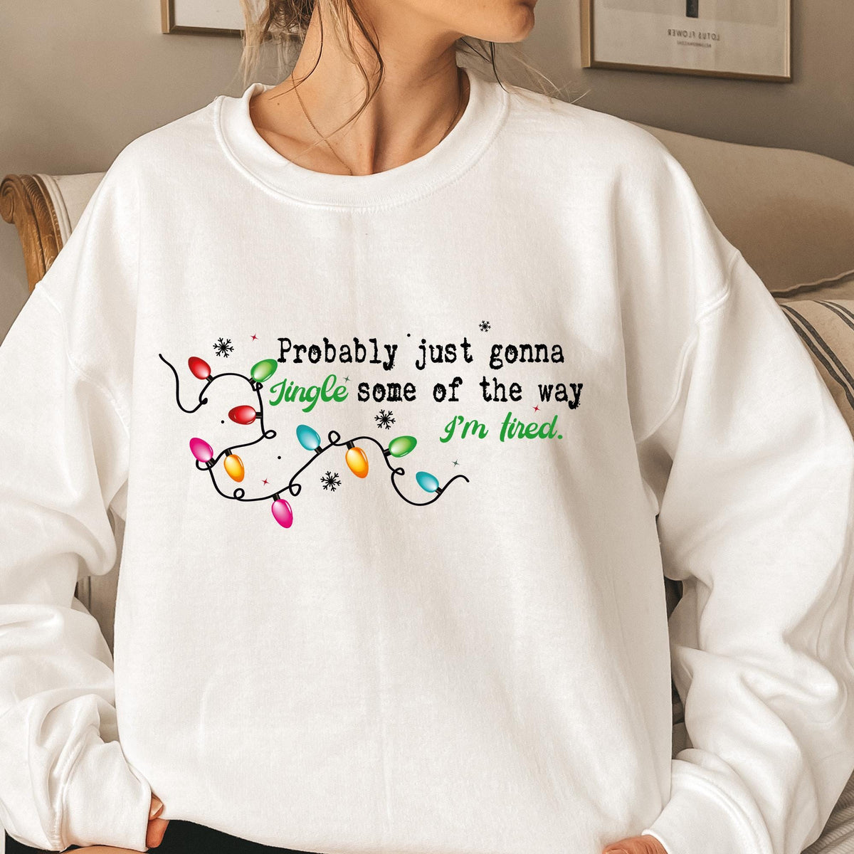 Probably Just Gonna Jingle Some Of The Way I'm Tired Christmas Sweatshirt, Funny Holiday Shirt, Christmas Shirt, Christmas Jingle Song Shirt