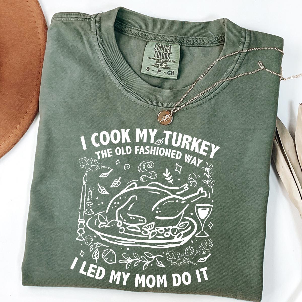 I Cook My Turkey The Old Fashioned Way I Let My Mom Do It Shirt, Funny Thanksgiving Retro Family Dinner Tee Humor Gift Idea, Comfort Colors®