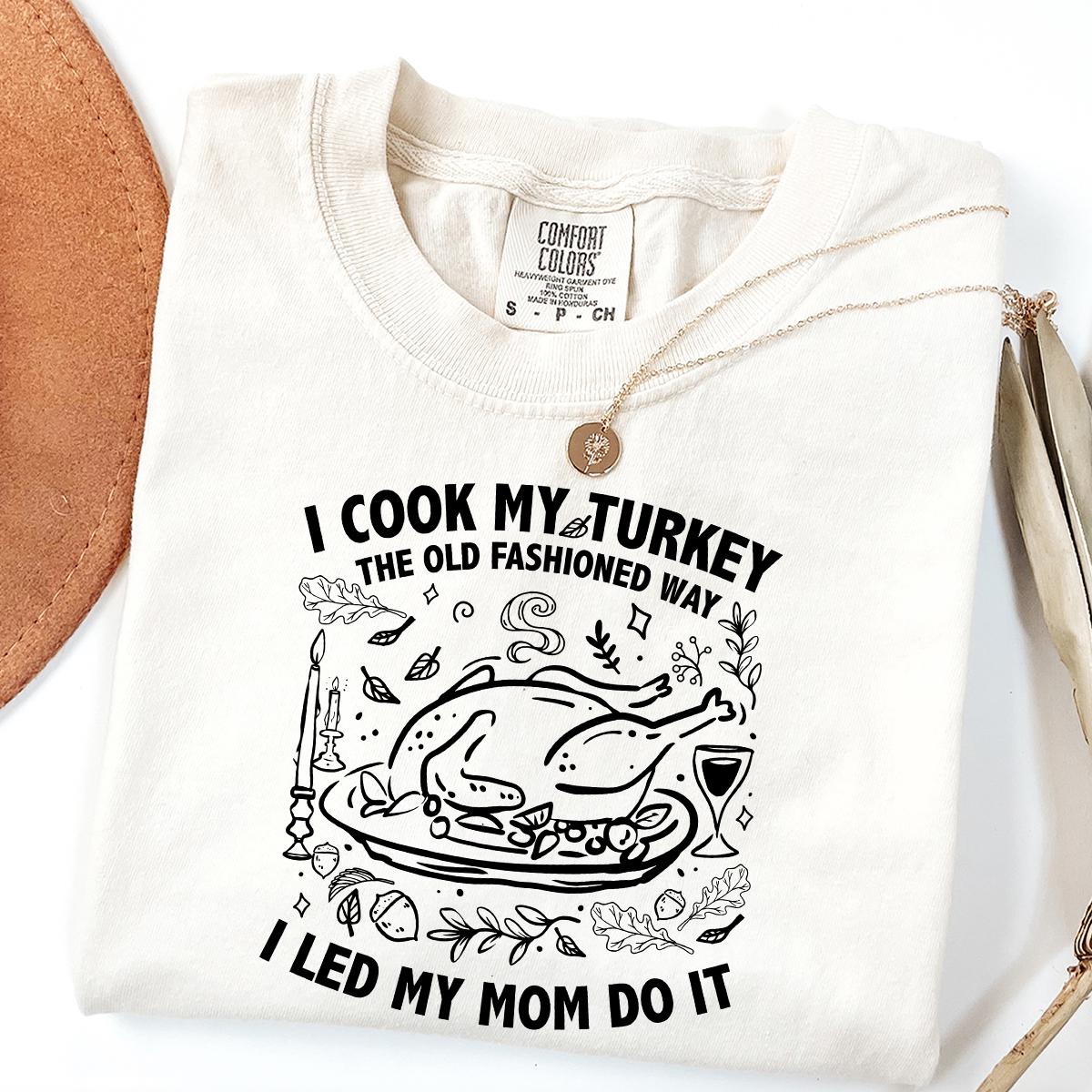 I Cook My Turkey The Old Fashioned Way I Let My Mom Do It Shirt, Funny Thanksgiving Retro Family Dinner Tee Humor Gift Idea, Comfort Colors®