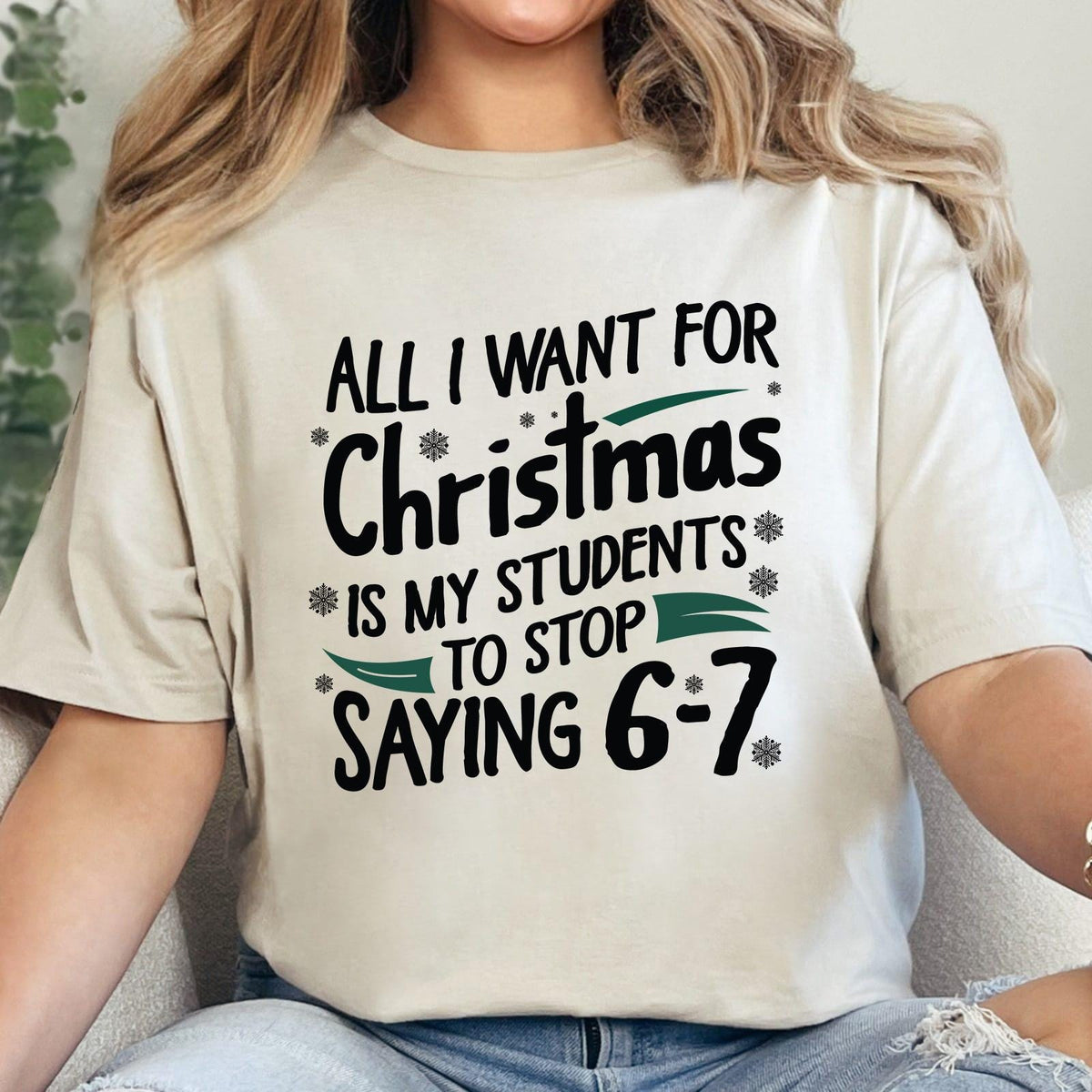 All I Want For Christmas Is My Students To Stop Saying 6-7 Sweatshirt, Teacher Christmas Humor Shirt, Funny Teacher Meme T-shirt, 6-7 TShirt