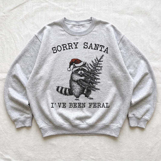 Sorry Santa I've Been Feral Sweatshirt