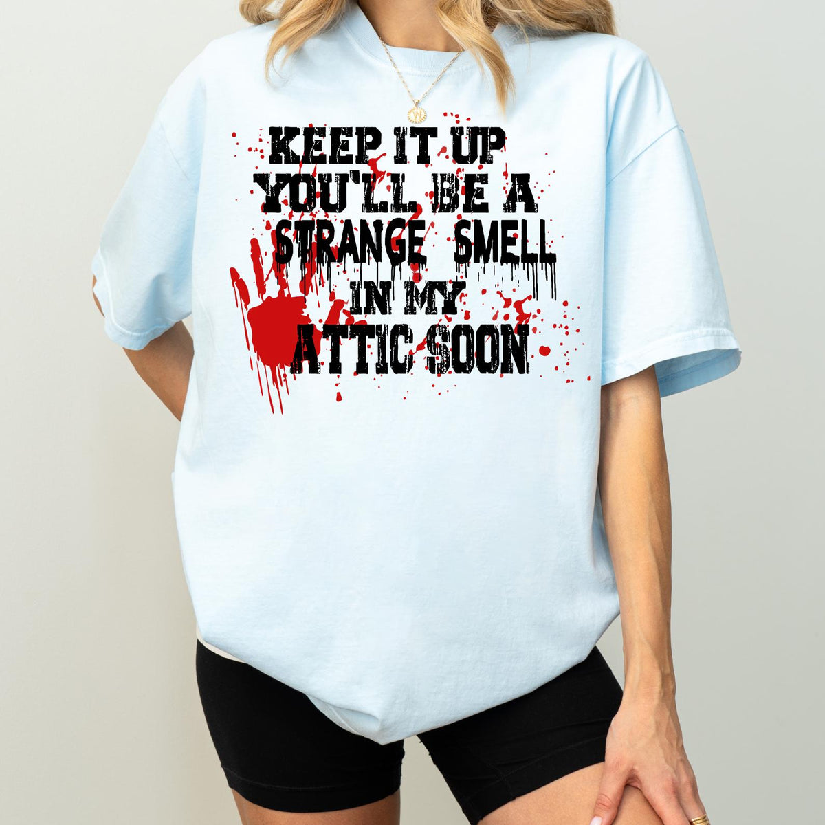 Keep It Up You'll Be A Strange Smell In My Attic Soon Tshirt, Funny Halloween Lover Gift, Attic Soon T-shirt, Comfort Colors®, Halloween Tee