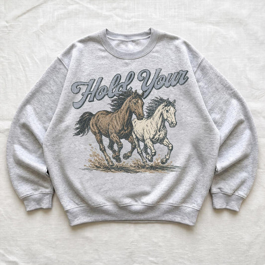 Hold Your Horses Sweatshirt